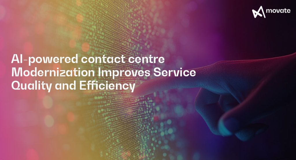 AI-powered contact centre Modernization Improves Service Quality and Efficiency​