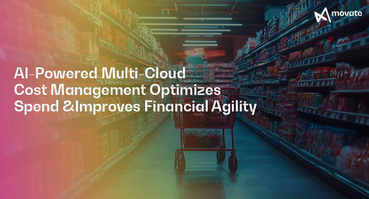AI-Powered Multi-Cloud Cost Management Optimizes Spend &Improves Financial Agility​